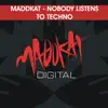 Maddkat - No Body Listens to Techno - Single